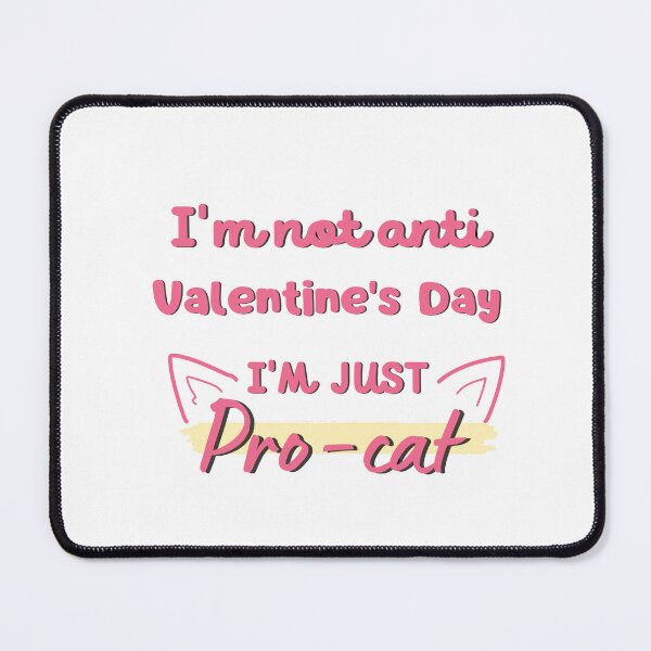 Item preview, i'm not anti-valentine's day, i'm just pro-cat, Funny Valentine's quote for cat Lovers and Valentine's Day designed and sold by CHAMSSTORE.