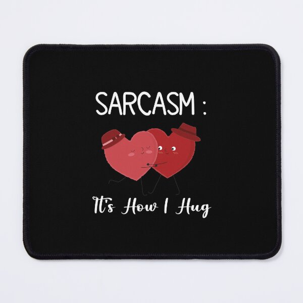 Item preview, Sarcasm:it's how i Hug Funny Lover designed and sold by Dzeery.