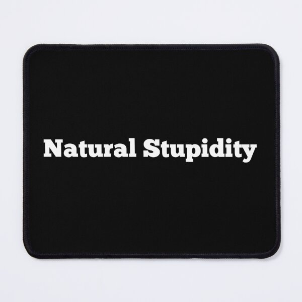 Item preview, Natural Stupidity designed and sold by PatBenjanis.