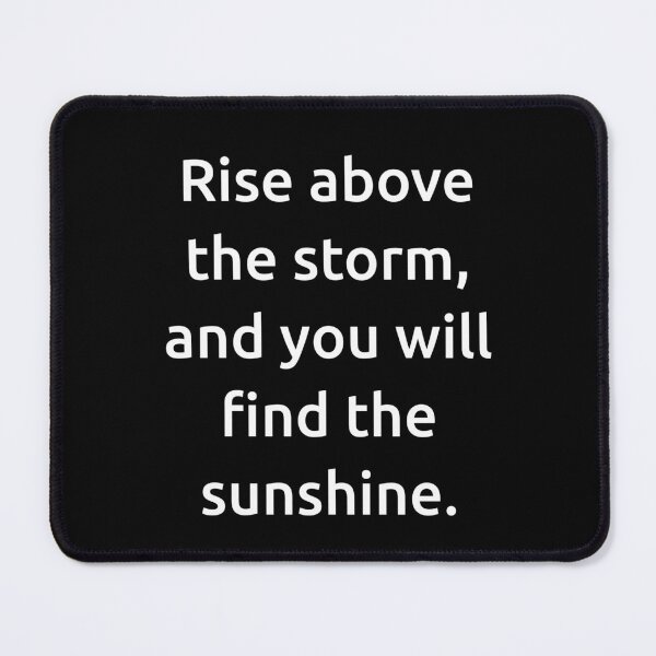 Item preview, Rise above the storm, and you will find the sunshine. designed and sold by IMCDT.