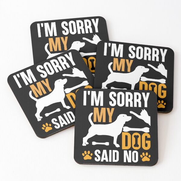 Item preview, I'M SORRY, MY DOG SAYS NO designed and sold by BorczVisuals.
