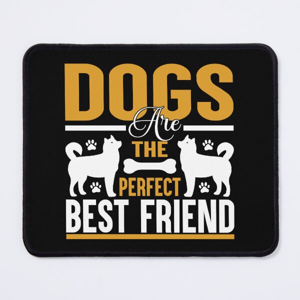 Item preview,  DOGS ARE THE PERFECT BEST FRIENDS designed and sold by BorczVisuals.