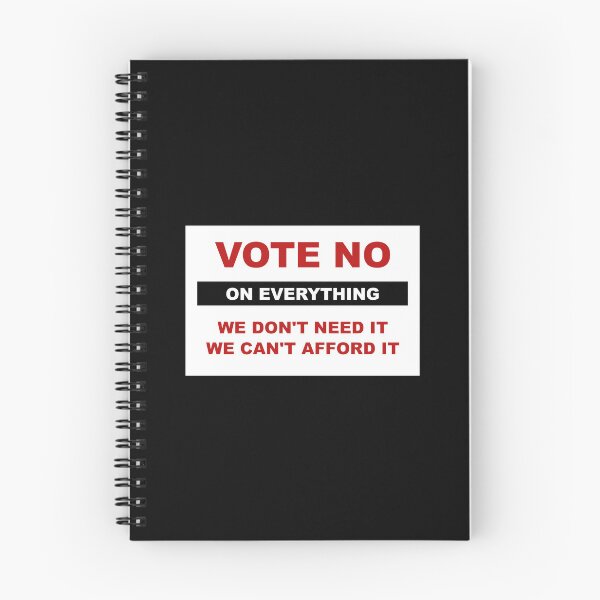 Item preview, Vote no on everything. We don't need it, we can't afford it. designed and sold by LibertyCapital.