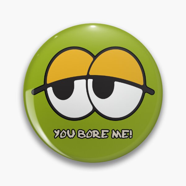 Item preview, You Bore Me! designed and sold by urban-hillbilly.