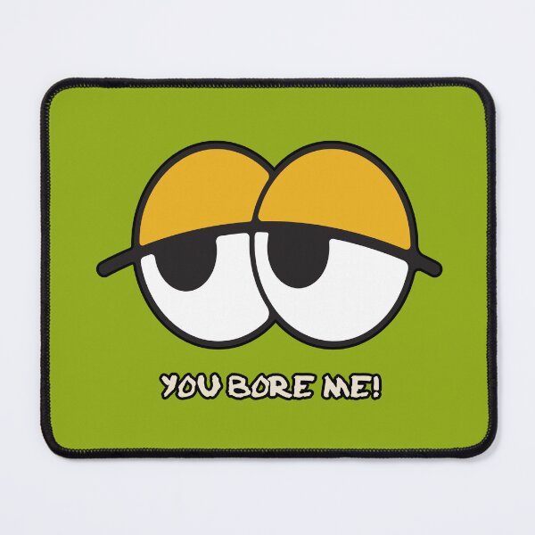 Item preview, You Bore Me! designed and sold by urban-hillbilly.