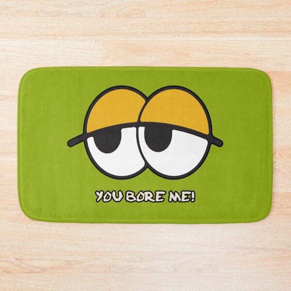 Item preview, You Bore Me! designed and sold by urban-hillbilly.