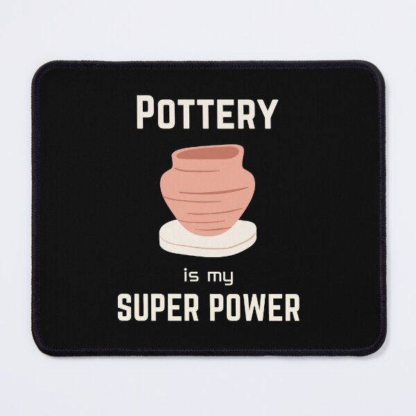 Item preview, Pottery | pottery is my superpower designed and sold by annoying-shirts.