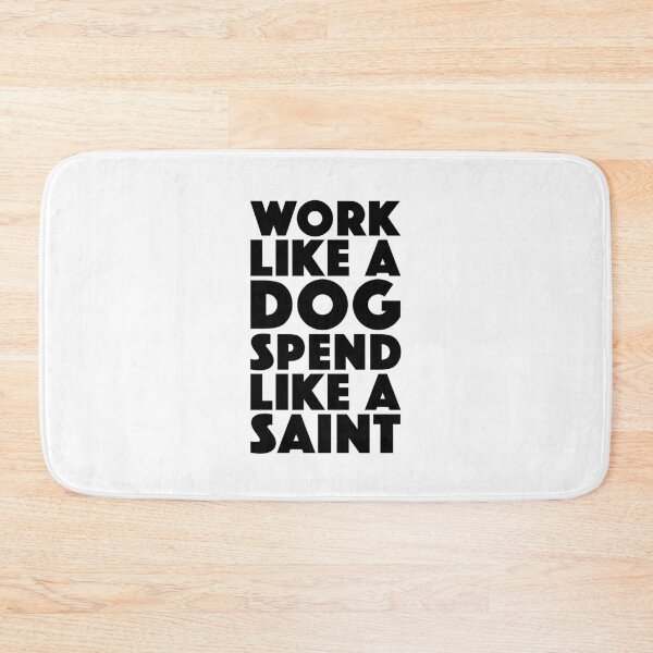 Item preview, Work Like A Dog Spend Like A Saint designed and sold by Boomflavours.