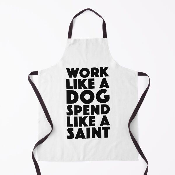 Item preview, Work Like A Dog Spend Like A Saint designed and sold by Boomflavours.