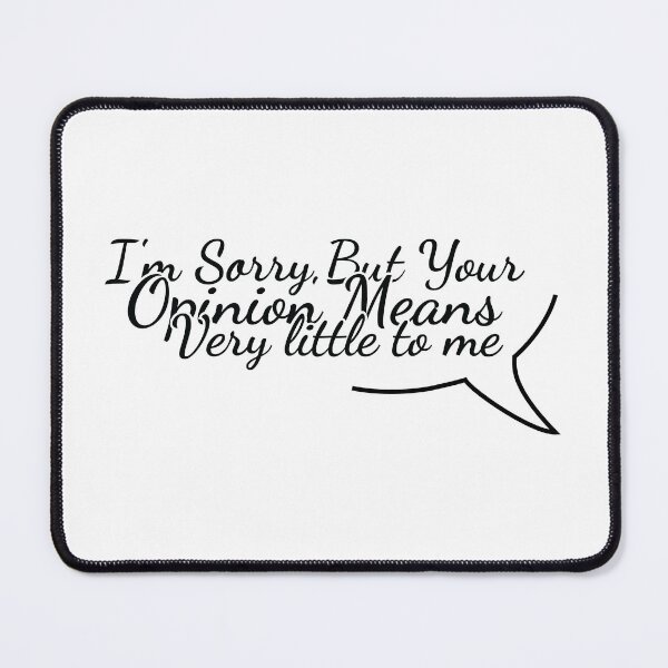 Item preview, I_m Sorry But Your Opinion means very little to me designed and sold by MDSDesigns.