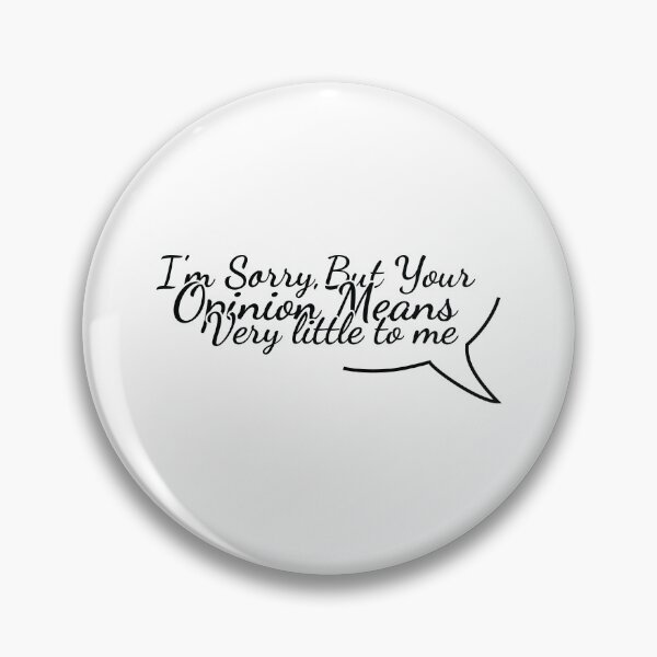 Item preview, I_m Sorry But Your Opinion means very little to me designed and sold by MDSDesigns.