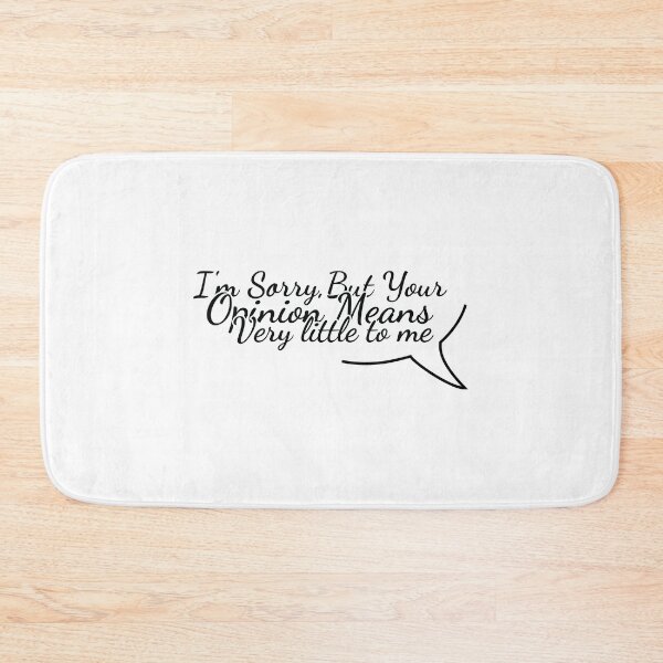 Item preview, I_m Sorry But Your Opinion means very little to me designed and sold by MDSDesigns.