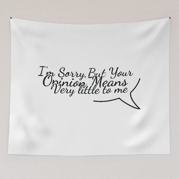Item preview, I_m Sorry But Your Opinion means very little to me designed and sold by MDSDesigns.