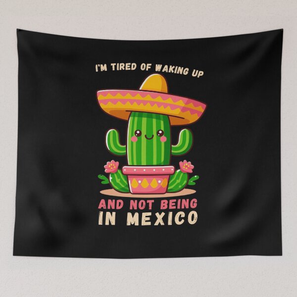 Item preview, I'm Tired of Waking Up and Not Being in Mexico designed and sold by Azrora.