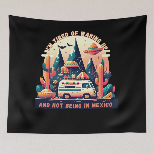 Item preview, I'm Tired of Waking Up and Not Being in Mexico designed and sold by Azrora.