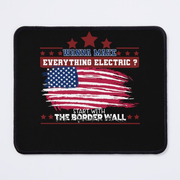 Item preview, Wanna Make Everything Electric? Start With The Border Wall designed and sold by Fareslid ⭐⭐⭐⭐⭐.