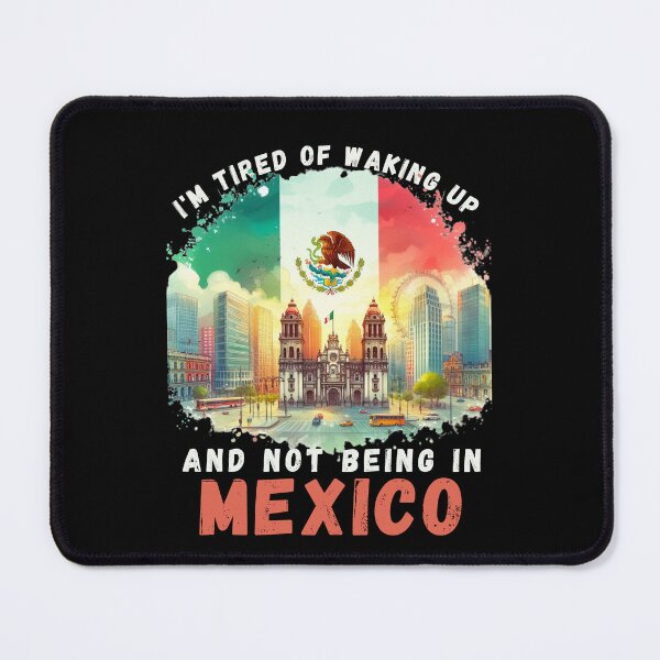 Item preview, I'm Tired of Waking Up and Not Being in Mexico designed and sold by Azrora.