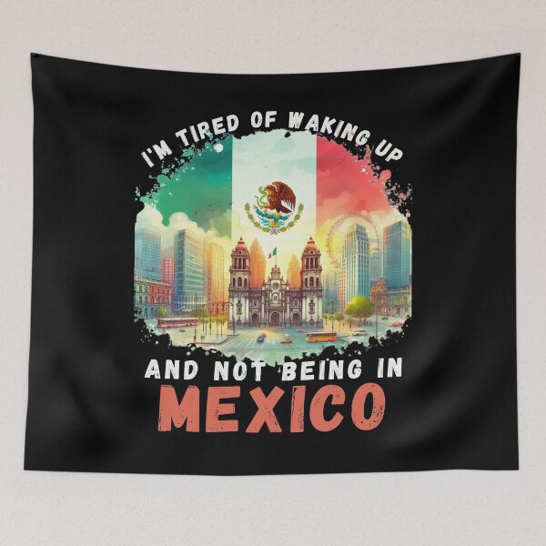 Item preview, I'm Tired of Waking Up and Not Being in Mexico designed and sold by Azrora.