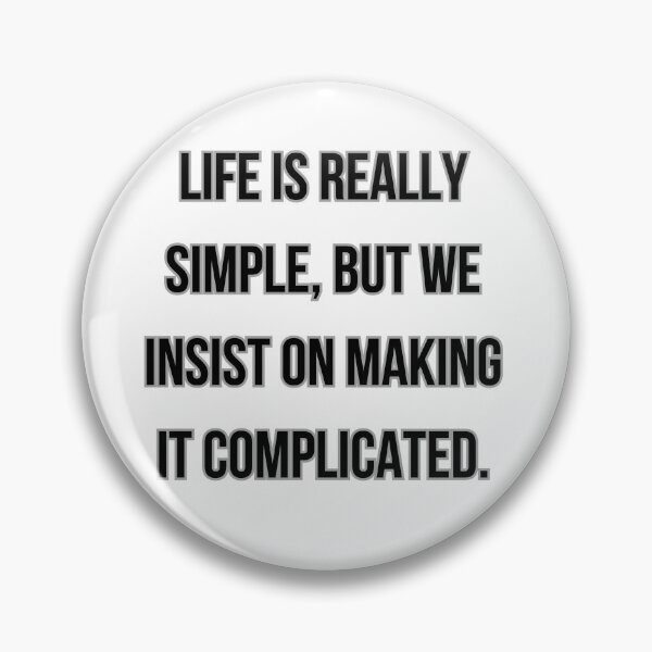 Item preview, LIFE IS REALLY SIMPLE, BUT WE INSIST ON MAKING IT COMPLICATED designed and sold by Ellecher23.