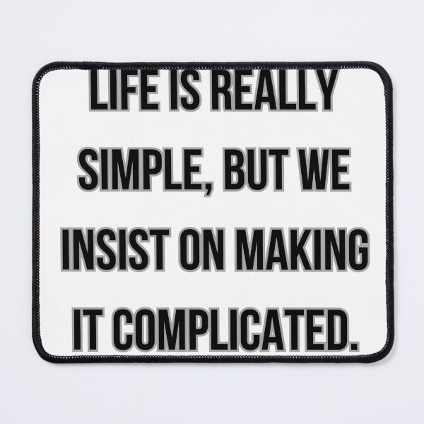 Item preview, LIFE IS REALLY SIMPLE, BUT WE INSIST ON MAKING IT COMPLICATED designed and sold by Ellecher23.