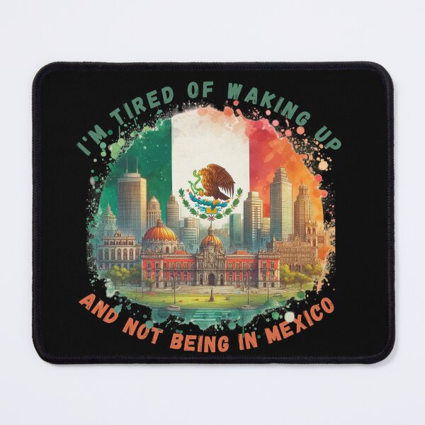 Item preview, I'm Tired of Waking Up and Not Being in Mexico designed and sold by Azrora.