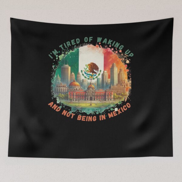 Item preview, I'm Tired of Waking Up and Not Being in Mexico designed and sold by Azrora.
