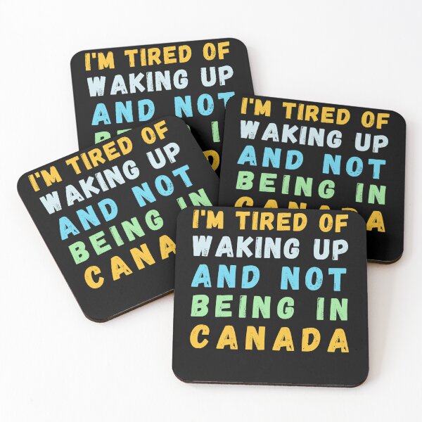 Item preview, I'm Tired of Waking Up and Not Being in Canada designed and sold by Azrora.