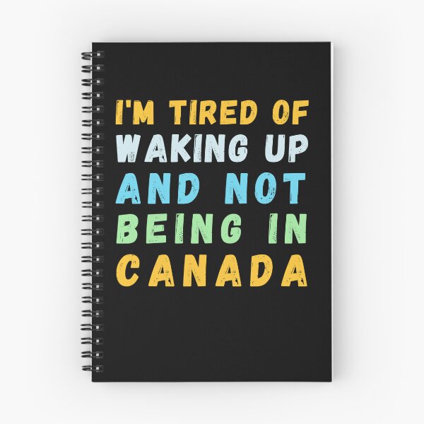 Item preview, I'm Tired of Waking Up and Not Being in Canada designed and sold by Azrora.