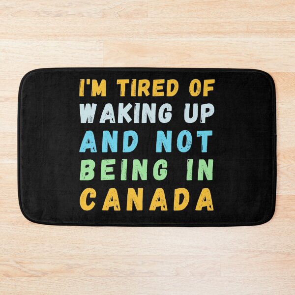Item preview, I'm Tired of Waking Up and Not Being in Canada designed and sold by Azrora.