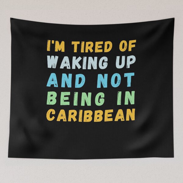 Item preview, I'm Tired of Waking Up and Not Being in Caribbean designed and sold by Azrora.
