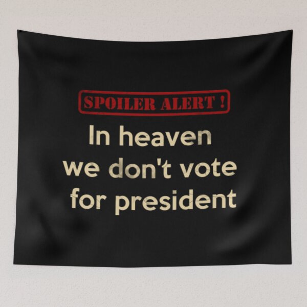 Item preview, Spoiler alert: In heaven we don't vote for president designed and sold by Warih.