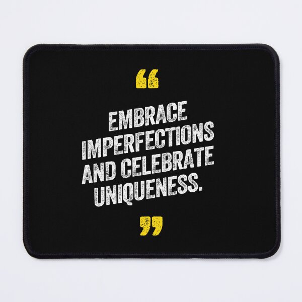 Item preview, Embrace Imperfections and Celebrate Uniqueness Motivational Saying Quote designed and sold by w1ckerman.