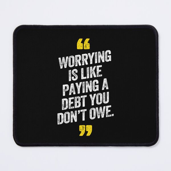 Item preview, Worrying Is Like Paying A Debt You Don't Owe Motivational Saying Quote designed and sold by w1ckerman.