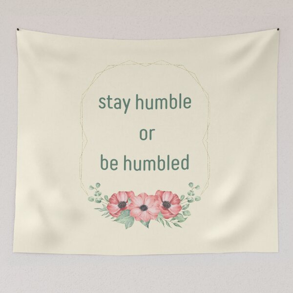 Item preview, Stay Humble Or Be Humbled. Humbling Flowers Reminder designed and sold by Rebel-Design.