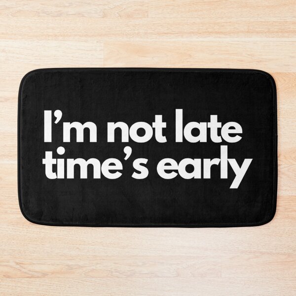 Item preview, i'm not late time's early designed and sold by typographi.