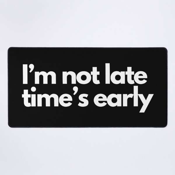 Item preview, i'm not late time's early  designed and sold by typographi.
