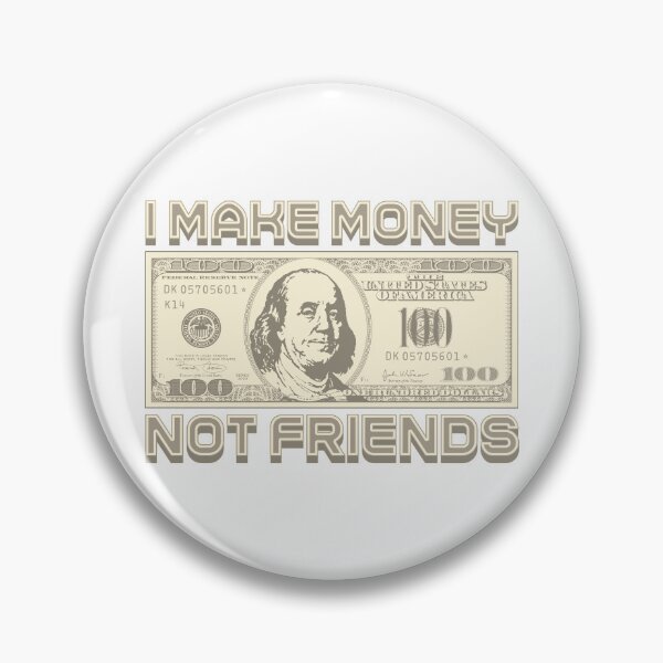 Item preview, I make money... not friends designed and sold by Alien-Theory.