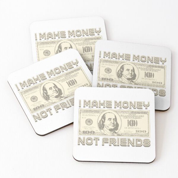 Item preview, I make money... not friends designed and sold by Alien-Theory.