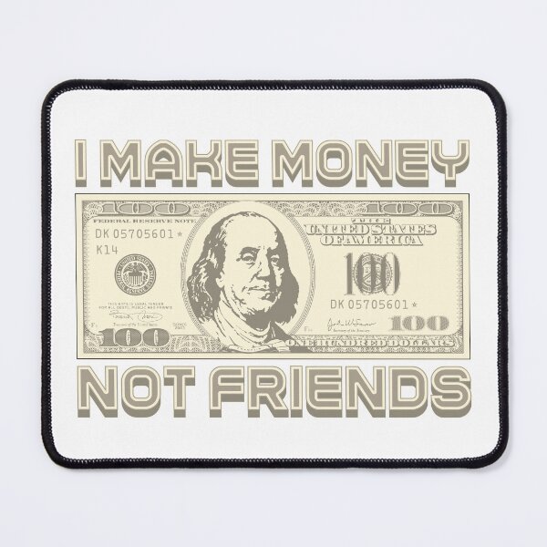 Item preview, I make money... not friends designed and sold by Alien-Theory.