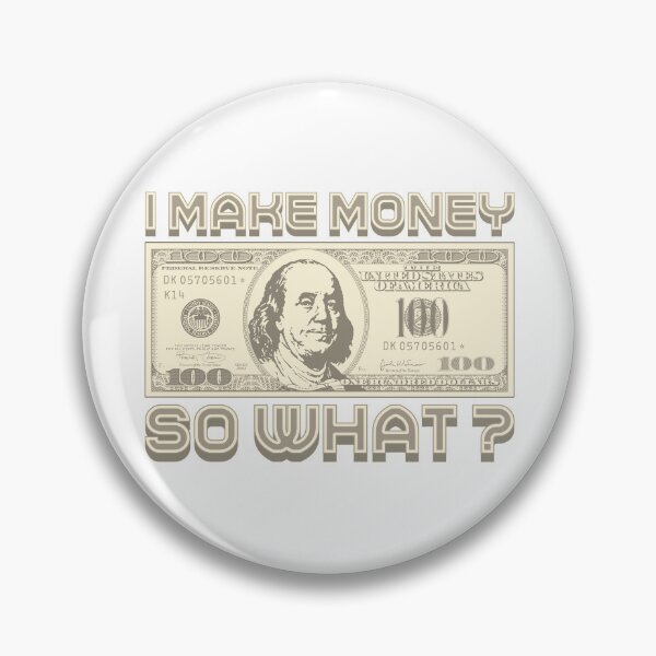 Item preview, I make money... So what? designed and sold by Alien-Theory.