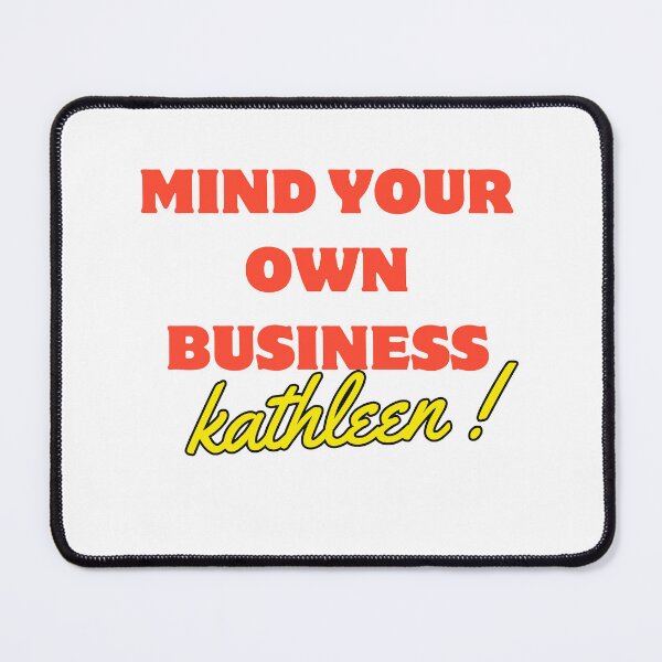Item preview, mind your own business kathleen designed and sold by stopmasterstore.