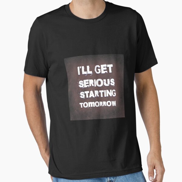 Item preview, I'LL GET SERIOUS STARTING TOMORROW designed and sold by Tabby-cats.