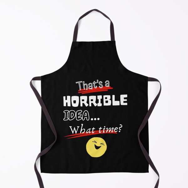 Item preview, That's a Horrible Idea What Time Funny Design designed and sold by StanPera.