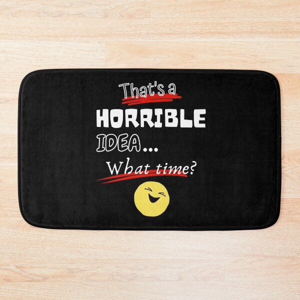 Item preview, That's a Horrible Idea What Time Funny Design designed and sold by StanPera.
