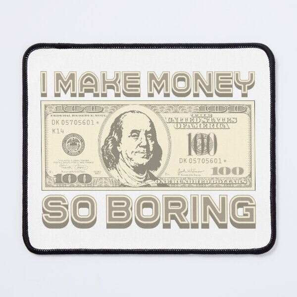 Item preview, I'm making money...I'm bored designed and sold by Alien-Theory.