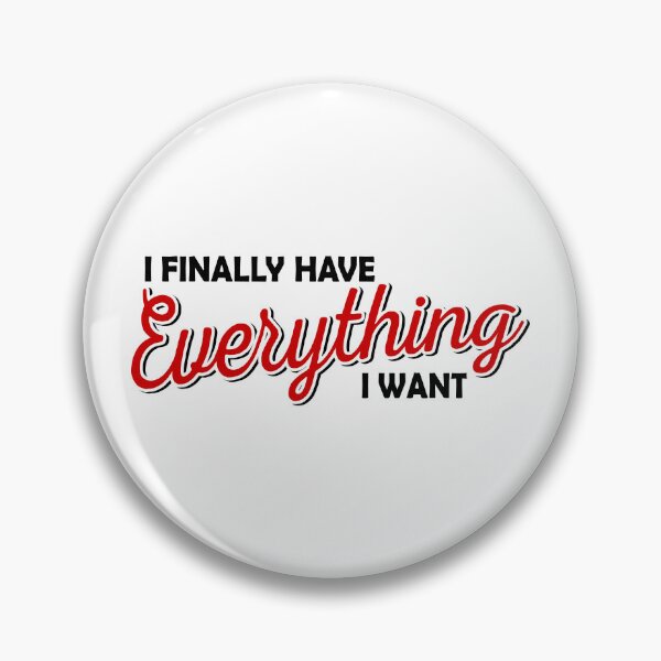 Item preview, I FINALLY HAVE EVERYTHING I WANT designed and sold by tatajef14.