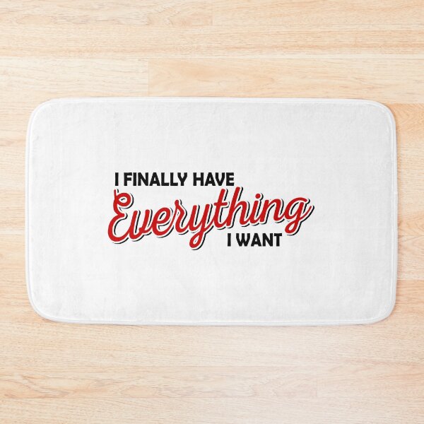 Item preview, I FINALLY HAVE EVERYTHING I WANT designed and sold by tatajef14.