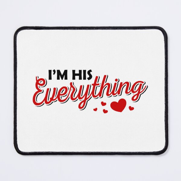 Item preview, IM HIS EVERYTHING designed and sold by tatajef14.
