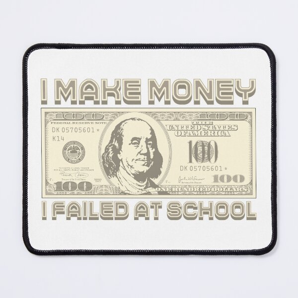 Item preview, I'm making money...I failed school designed and sold by Alien-Theory.