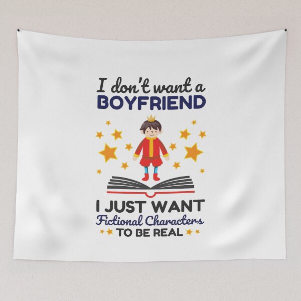 Item preview, I Don't Want a Boyfriend I Just Want Fictional Characters to Be Real designed and sold by jaygo.